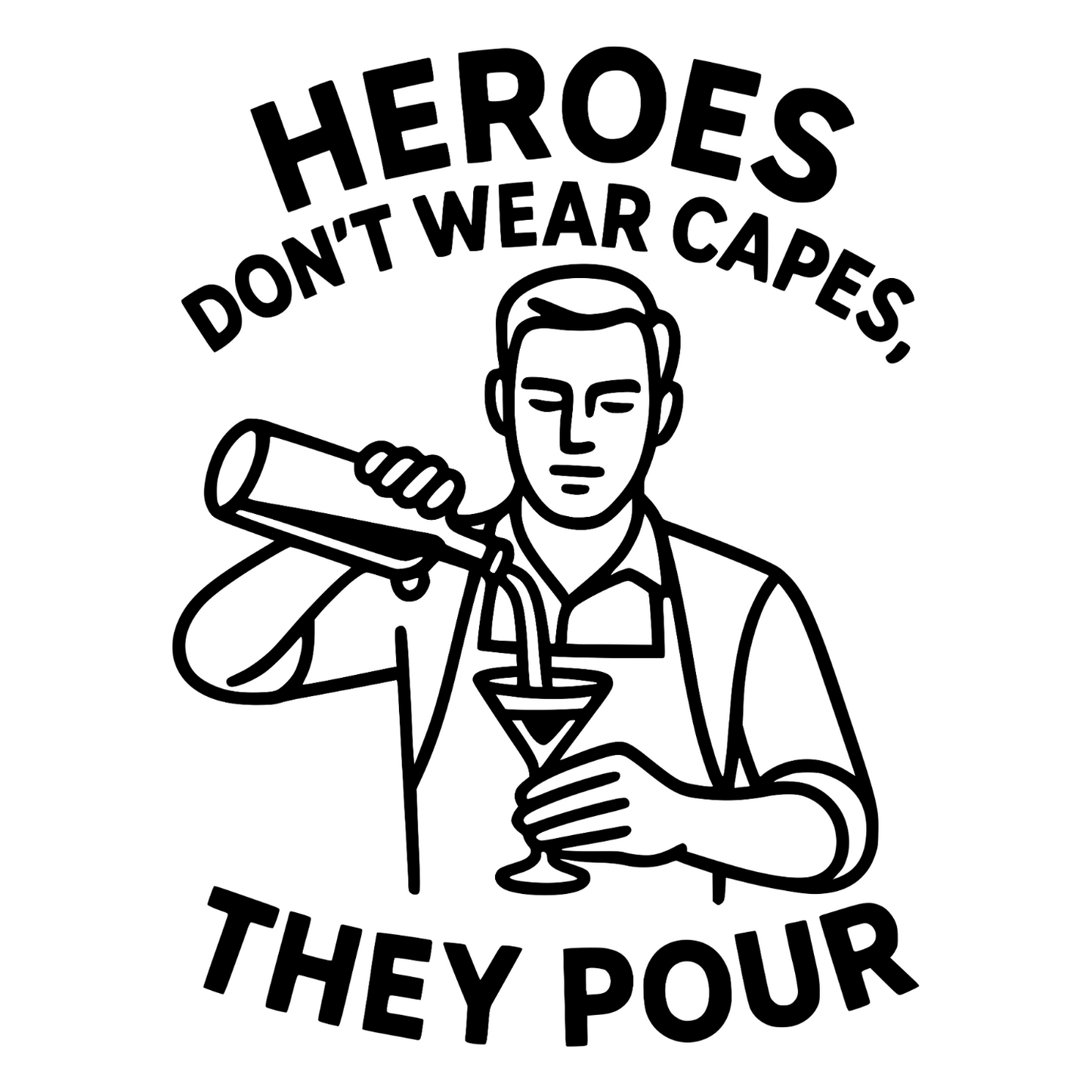 Heroes Dont Wear Capes They Pour - Digital File - XCS Friendly Tumbler My Custom Designs PNG