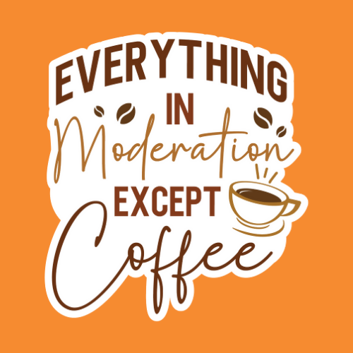 Everything in Moderation Except Coffee - Stickers - Digital File Digital My Custom Designs ZIP File