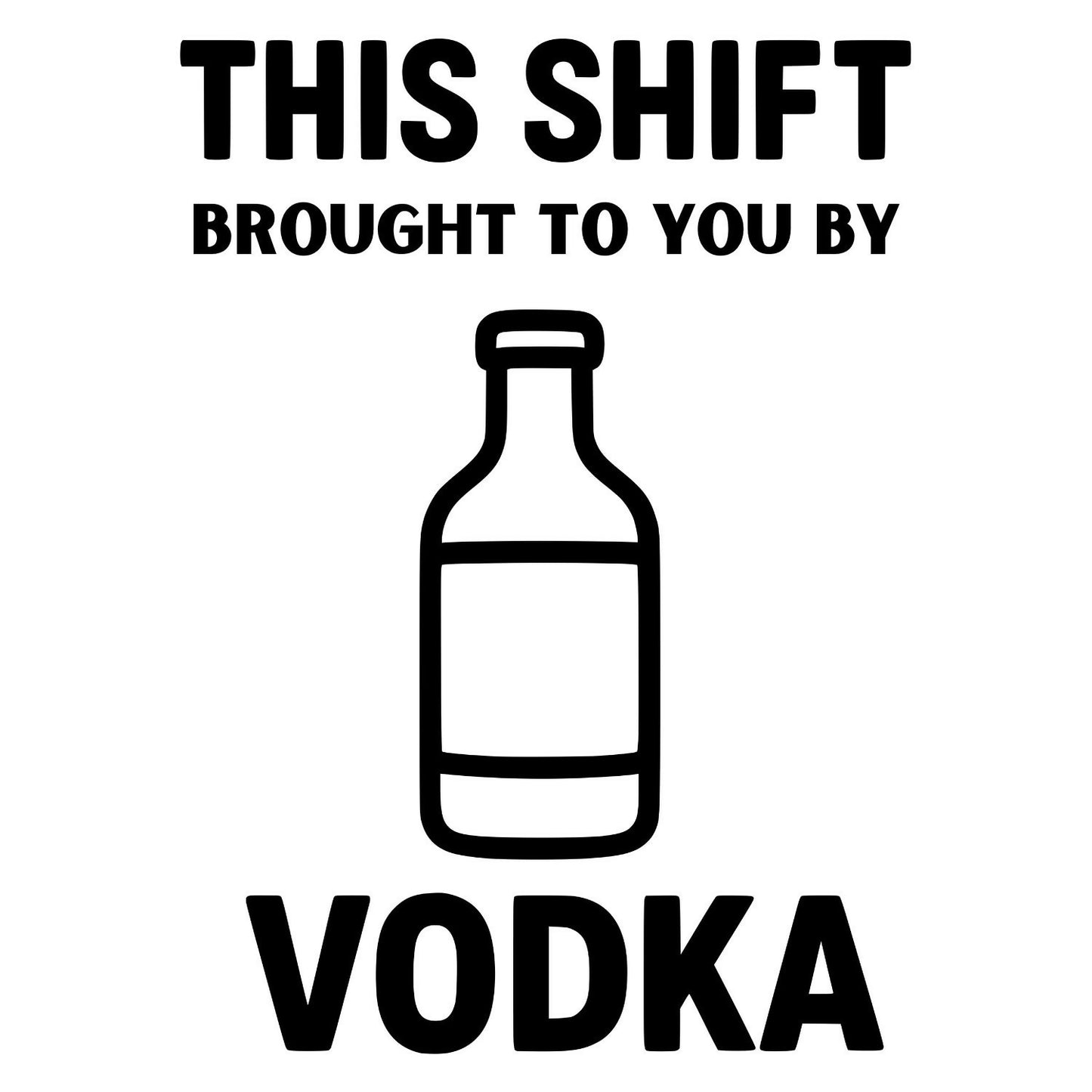 This Shift Brought To You by Vodka - Digital File - XCS Friendly Tumbler My Custom Designs PNG