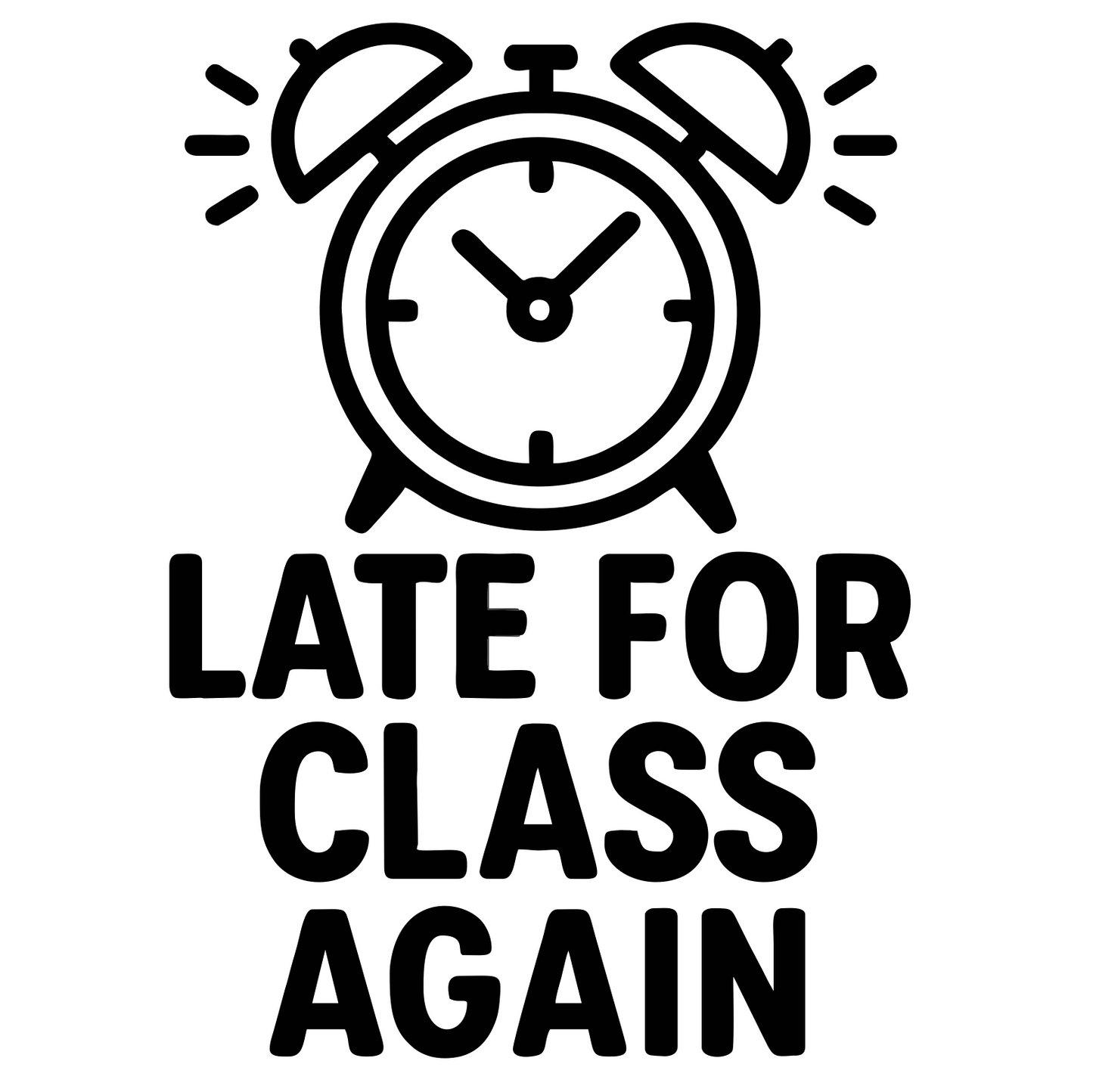 Funny Late For Class Again - Digital File - XCS Friendly Tumbler My Custom Designs PNG