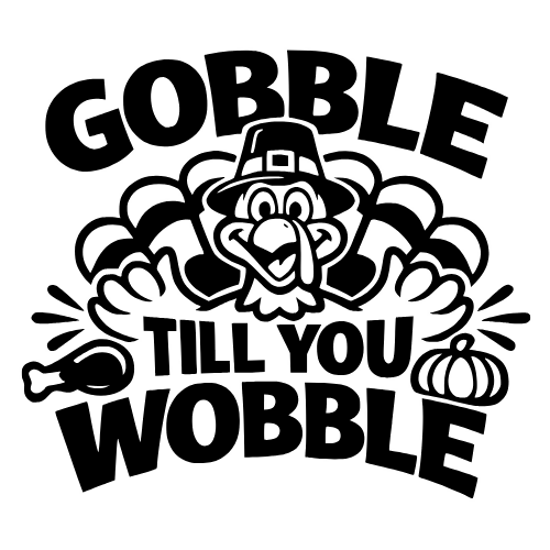 Gobble Till You Wobble - Vector Graphics - Digital File