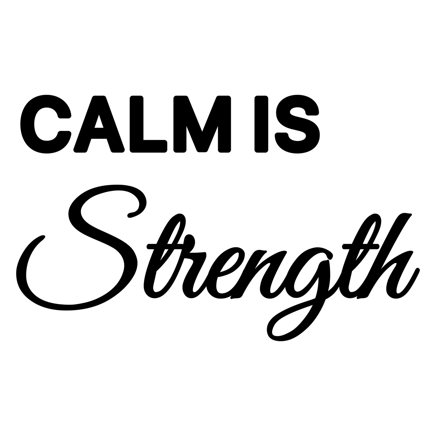 Calm Is Strength Text - Digital File - XCS Friendly Digital My Custom Designs PNG