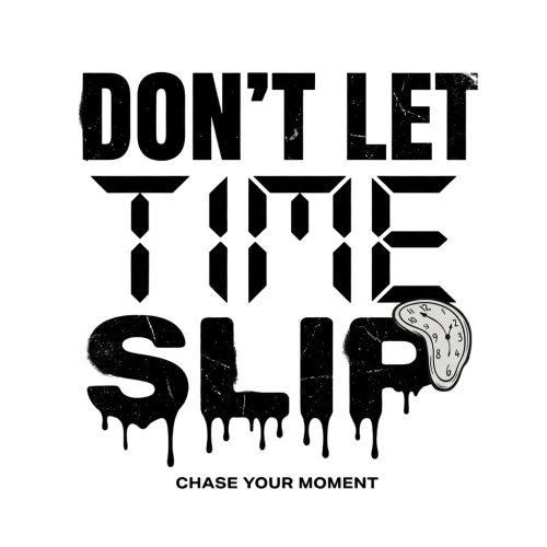 Dont Let Time Slip - Motivational & Lifestyle - T Shirt Designs - Digital File Digital My Custom Designs 300 DPI PNG