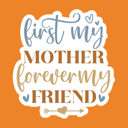 First My mother, Forever My Friend - Stickers - Digital File Digital My Custom Designs ZIP File