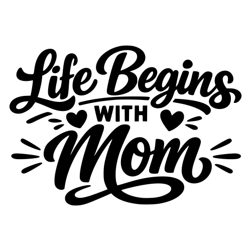 Life Begins with Mom - Digital File - XCS Friendly Digital My Custom Designs PDF