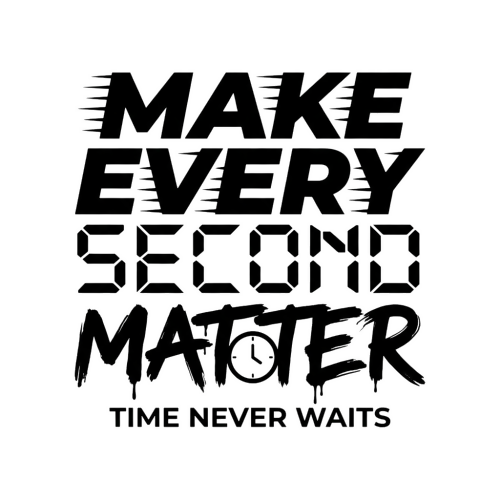 Make Every Second Matter - Motivational & Lifestyle - T Shirt Designs - Digital File Digital My Custom Designs 300 DPI PNG