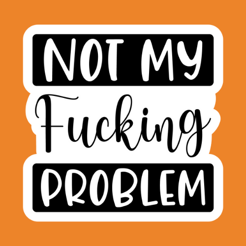 Not My Fucking Problem- Stickers - Digital Files Digital My Custom Designs ZIP File
