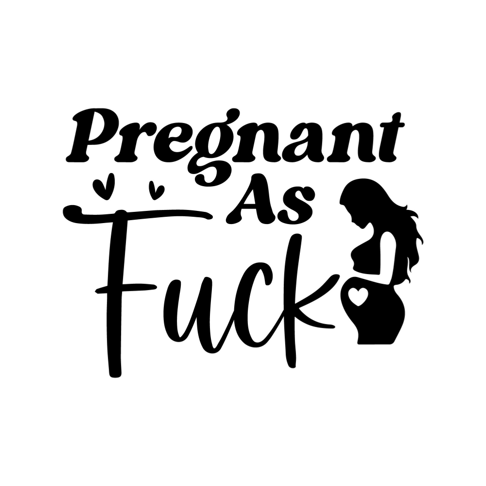 Pregnant as Fuck - Vector Graphics - Digital File Digital My Custom Designs ZIP File