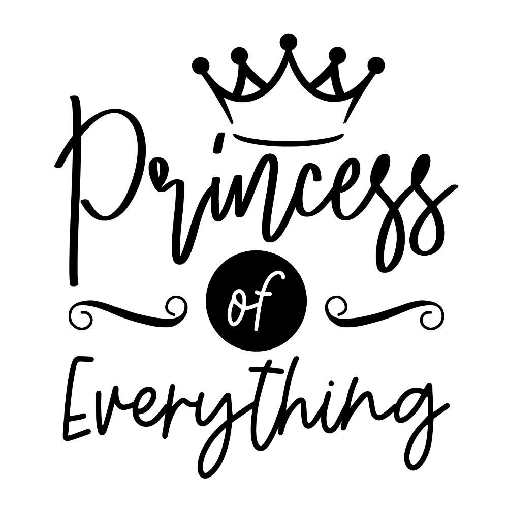 Princess Of Everything - Princess - Vector Graphics - Digital File Digital My Custom Designs ZIP File