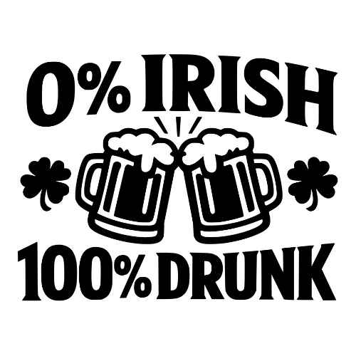 0% Irish, 100% Drunk - Digital File - XCS Friendly Digital My Custom Designs PDF