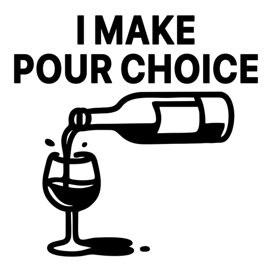 I Make Pour Choices - Digital File - XCS Friendly Tumbler My Custom Designs PNG