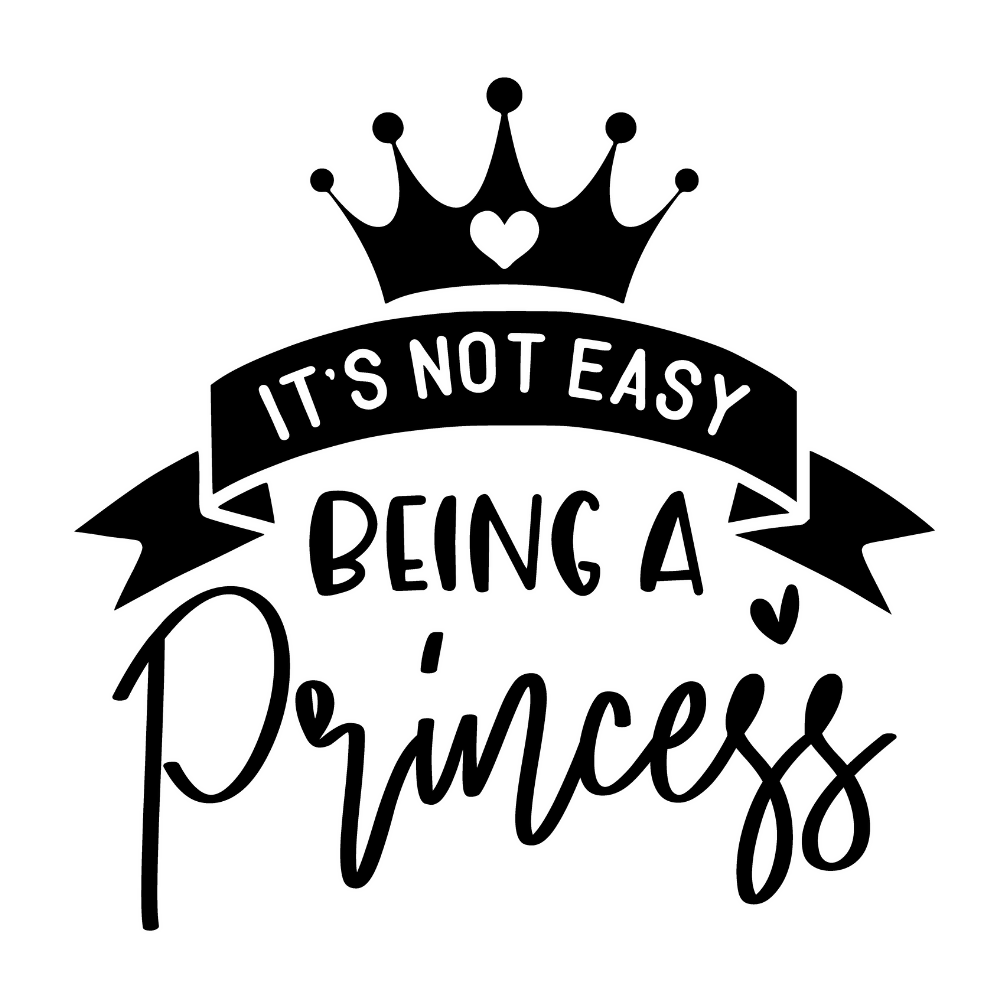 Being A Princess is not easy - Princess - Vector Graphics - Digital File Digital My Custom Designs ZIP File
