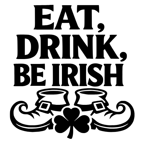 Eat, Drink, Be Irish - Digital File - XCS Friendly Digital My Custom Designs PDF