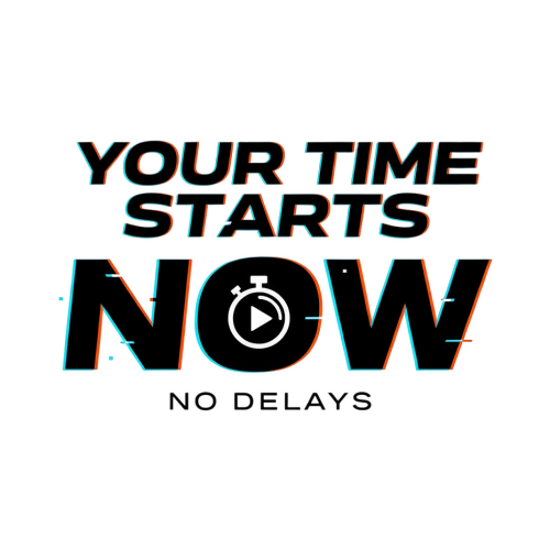 Your Time Starts Now No Delays - Motivational & Lifestyle - T Shirt Designs - Digital File Digital My Custom Designs 300 DPI PNG
