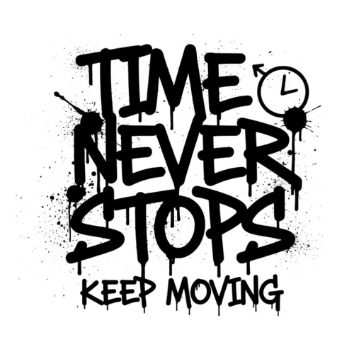Time Never Stop Keep Moving - Motivational & Lifestyle - T Shirt Designs - Digital File Digital My Custom Designs 300 DPI PNG