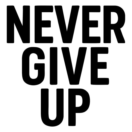 Never Give Up Text - Digital File - XCS Friendly Digital My Custom Designs PNG