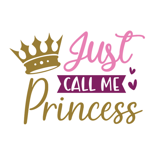 Just Call Me Princess - Princess - T Shirt Designs - Digital File