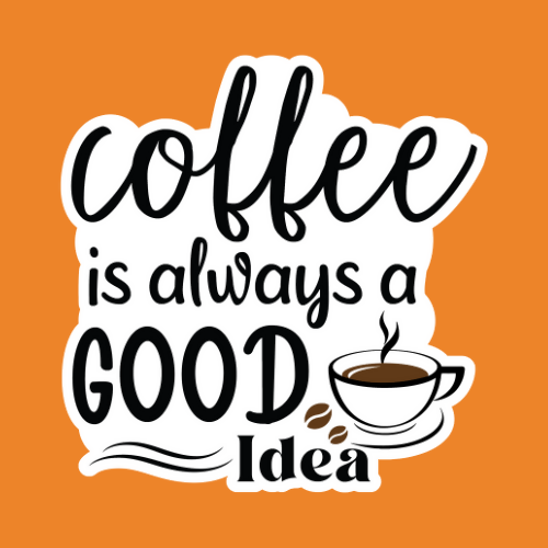 Coffee is Always a Good Idea - Stickers - Digital File Digital My Custom Designs ZIP File