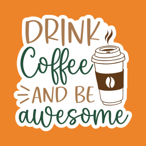 Drink Coffee & Be Awesome - Stickers - Digital File - My Custom Designs Digital My Custom Designs ZIP File