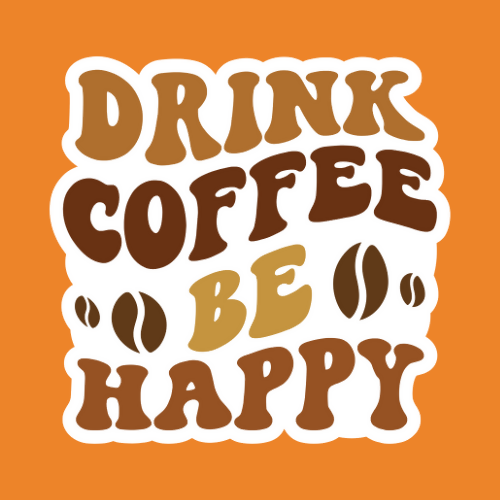 Drink Coffee , Be Happy - Stickers - Digital File Digital My Custom Designs ZIP File