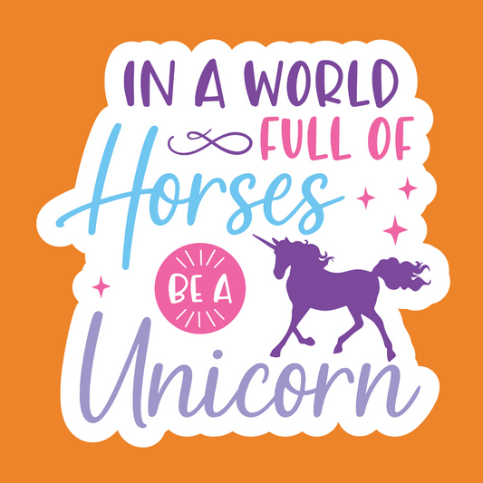 In a world full of Horses Be A Unicorn - Unicorn Stickers - Digital File Digital My Custom Designs ZIP File