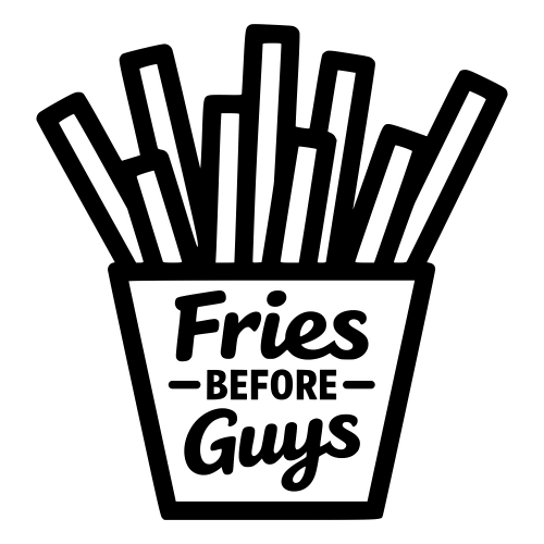Fries Before Guys - Digital File - XCS Friendly Digital My Custom Designs PDF