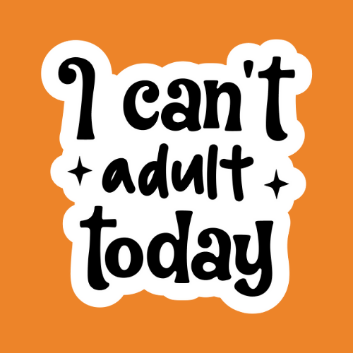 I Cant Adult Today - Stickers - Digital Files Digital My Custom Designs ZIP File