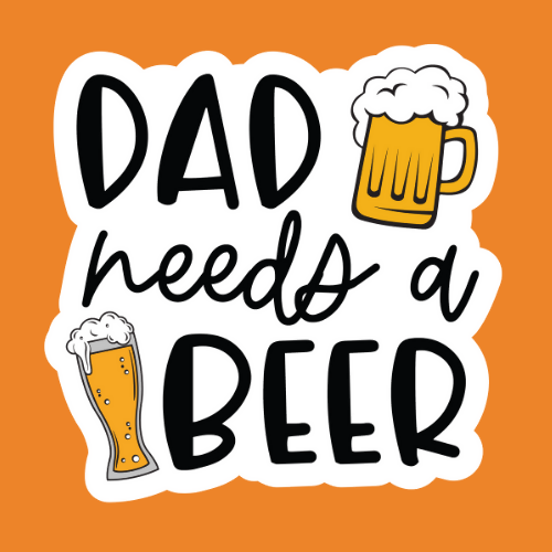 Dad Needs A Beer - Stickers - Digital File Digital My Custom Designs ZIP File