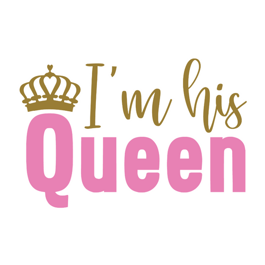 I'm his queen - T Shirt Designs - Digital File Digital My Custom Designs ZIP File