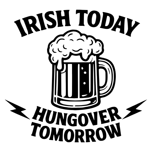 Irish Today, Hungover Tomorrow - Digital File - XCS Friendly Digital My Custom Designs PDF
