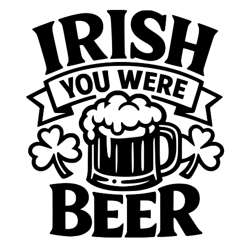 Irish You Were Beer - Digital File - XCS Friendly Digital My Custom Designs PDF
