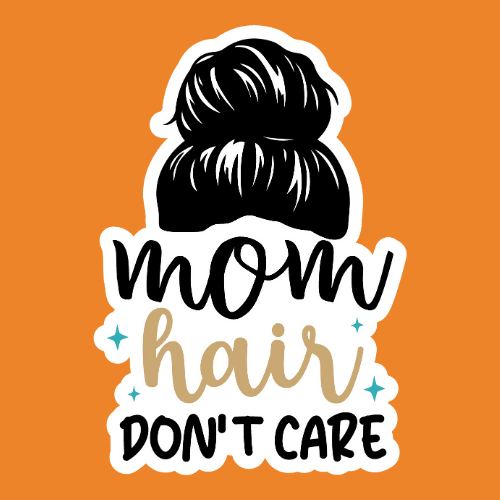 Mom Hair Don't Care - Stickers - Digital File Digital My Custom Designs ZIP File