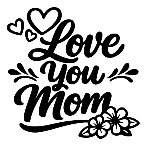 “Love You Mom” text - Digital File - XCS Friendly Digital My Custom Designs PDF