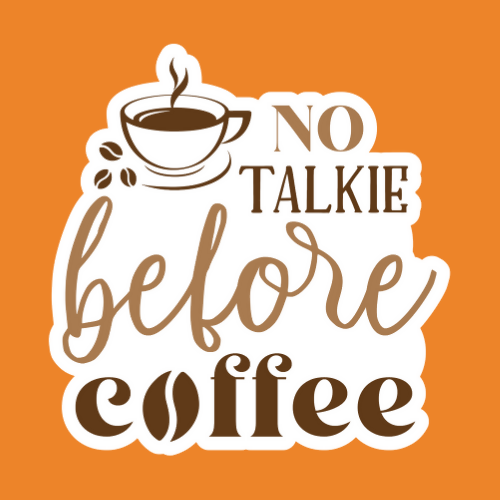 No Talkie Before Coffee - Stickers - Digital File Digital My Custom Designs ZIP File