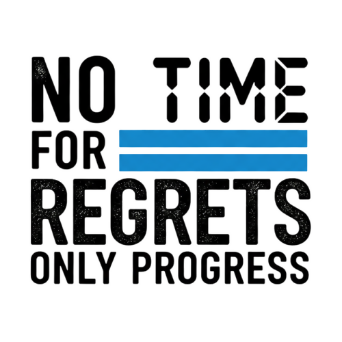 No Time For Regrets Only Progress - Motivational & Lifestyle - T Shirt Designs - Digital File Digital My Custom Designs 300 DPI PNG