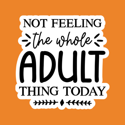 Not Feeling the Whole Adulting Thing Today - Stickers - Digital Files Digital My Custom Designs ZIP File