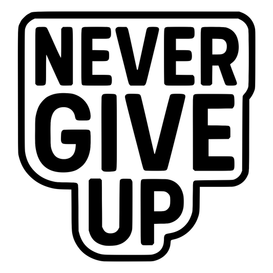 Never Give Up Text - Digital File - XCS Friendly Digital My Custom Designs PNG