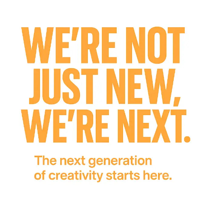 Orange bold text reading ’we’re not just new, we’re next.’ with a smaller line below saying ’the next generation of creativity starts here.’