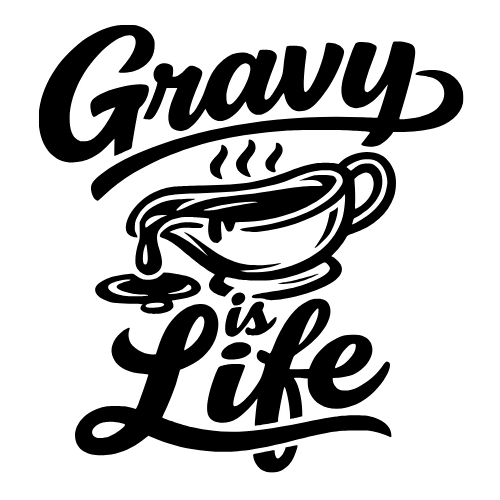 'Gravys is Life' - Vector Graphics - Digital File Digital My Custom Designs PDF