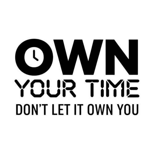Own Your Time Dont Let it Own You - Motivational & Lifestyle - T Shirt Designs - Digital File Digital My Custom Designs 300 DPI PNG