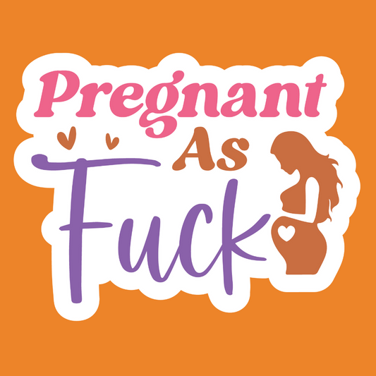 Pregnant as Fuck - Pregnant Stickers - Digital File Digital My Custom Designs ZIP File
