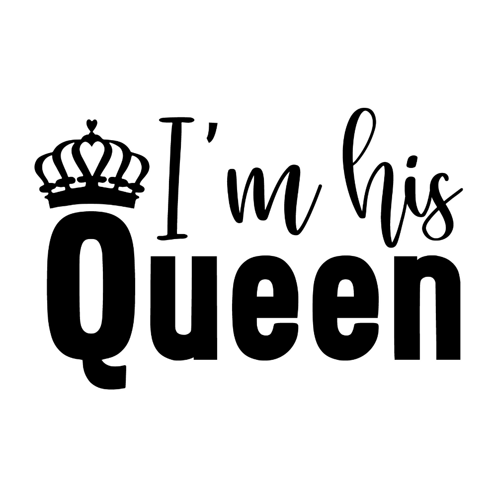 I'm his queen - Princess - Vector Graphics- Digital File Digital My Custom Designs ZIP File