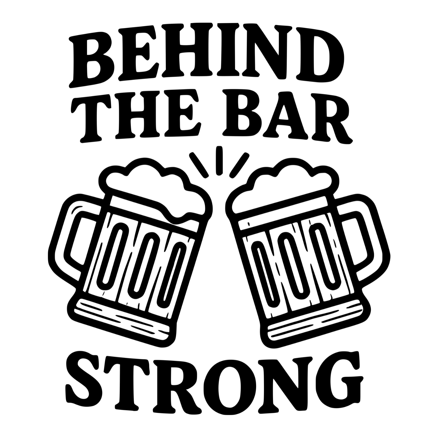 Behind The Bar Strong - Digital File - XCS Friendly Tumbler My Custom Designs PNG