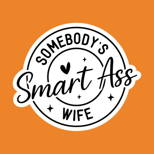 Somebody's Smart Ass Wife - Stickers - Digital Files Digital My Custom Designs ZIP File