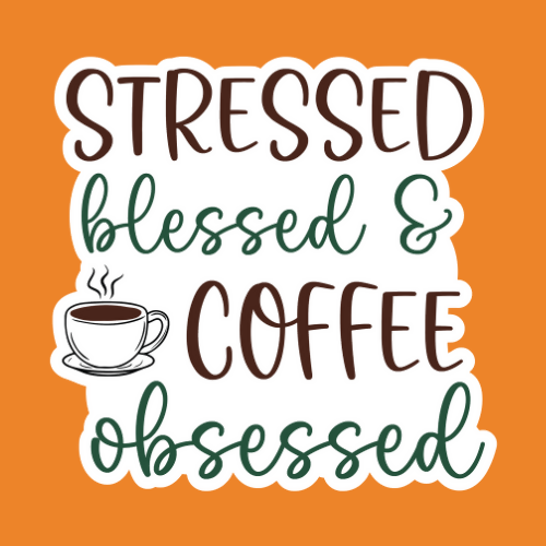 Stressed, Blessed & Coffee Obsessed - Stickers - Digital File Digital My Custom Designs ZIP File