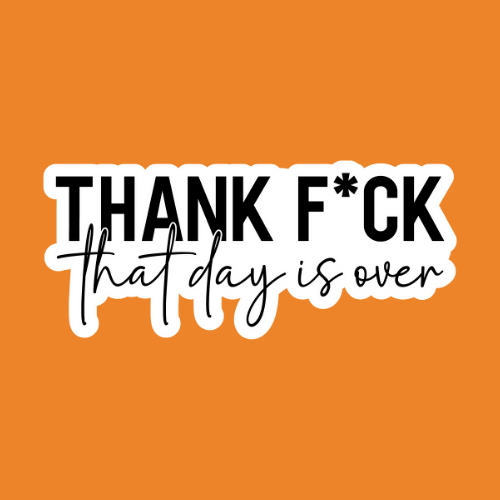 Thank Fuck That Day Is Over - Stickers - Digital Files Digital My Custom Designs ZIP File