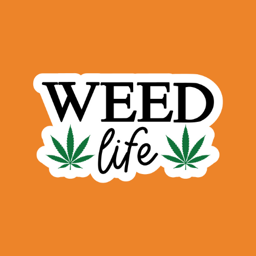 Weed Life - Stickers - Digital Files Digital My Custom Designs ZIP File